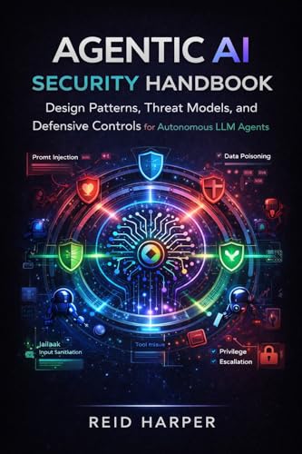 AGENTIC AI SECURITY HANDBOOK: Design Patterns, Threat Models, and...