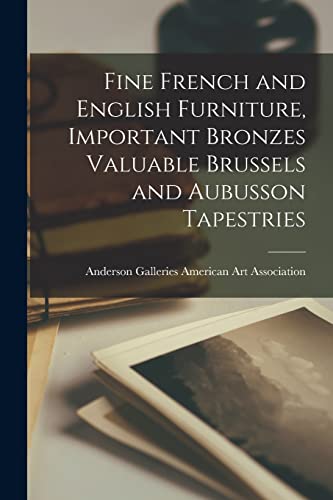 Fine French and English Furniture, Important Bronzes Valuable Brussels and Aubusson Tapestries