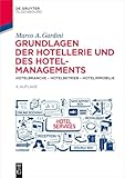 Grundlagen der Hotellerie und des Hotelmanagements: Hotelbranche – Hotelbetrieb – Hotelimmobilie (De Gruyter Studium)