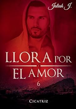 Llora por el amor 6: Cicatriz