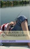 Anglerlatein - 21 Fischhappen mit Biss