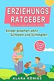  ERZIEHUNGSRATGEBER einer 11 fachen Mama für Mütter: Kinder ohne Stress, Gewalt und Wut erziehen durch Ruhe, Vertrauen und Zuneigung. Mit Beispielen aus dem Alltag ohne Schreien und Schimpfen.