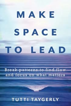 Paperback Make Space to Lead: Break Patterns to Find Flow and Focus on What Matters Book