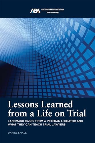 American Bar Association 9781639054190 Lessons Learned From A Life On Trial: Landmark Cases From A Veteran Litigator And What They Can Teach Trial Lawyers cover
