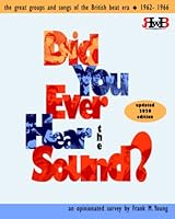 Did You Ever Hear the Sound?: The Great Groups and Songs of the British Beat Era: Updated 2020 Edition 1657625524 Book Cover