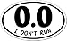0.0 I Don't Run - , I Make Decals™, Anti Marathon Lazy Jogging - Window Bumper Locker Sticker 6.1" x 3.75", EURO OVAL - runner, running, race, marathon, vinyl Sticker Decal
