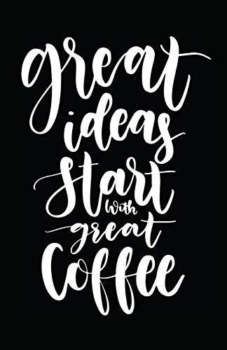 Great Ideas Start With Great Coffee