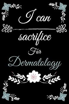 I Can Sacrifice for Dermatology : Dermatology Notebook to Complete with 120 Lined Pages. Gift for Dermatologist Doctor and Dermatology Student