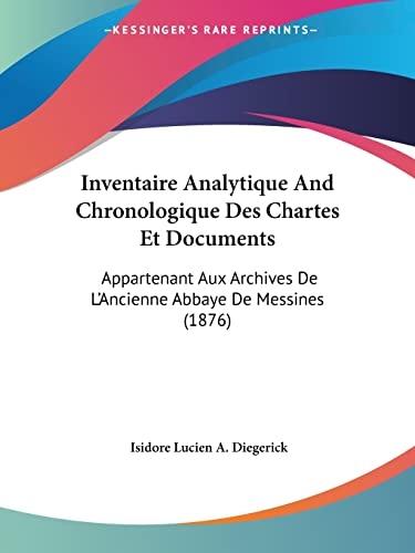 Inventaire Analytique And Chronologique Des Chartes Et Documents: Appartenant Aux Archives De L'Ancienne Abbaye De Messines (1876) (French Edition)