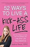 52 Ways to Live a Kick-Ass Life: BS-Free Lessons for Taking Control, Finding Your Happy, and Loving...