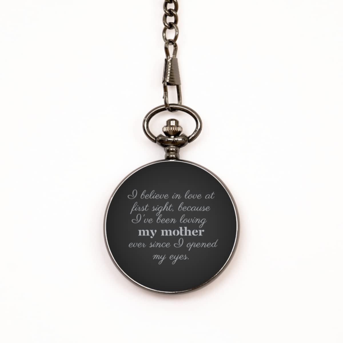 Pocket Watch for Mom from Daughter/Son. I Believe in Love at First Sight, Because I've Been Loving My Mother Ever Since I Opened My Eyes. Christmas for her, Mom's Birthday, Mother's Day. Mother