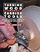 Turning Wood with Carbide Tools: Techniques and Projects for Every Skill Level