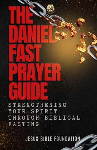 The Daniel Fast Prayer Guide: Strengthening Your Spirit Through Biblical Fasting