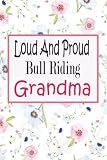 Loud And Proud Bull Riding Grandma: Funny Bull Riding Notebook , Gift for Bull Riding Lovers , Lined Journal For Writing Notes ( Blank Lined Pages, 6x9, 120 Pages)