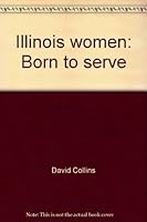 Illinois Women: Born to Serve B0006WLPX8 Book Cover