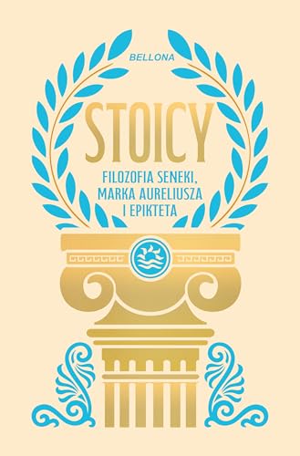 Stoicy. Filozofia Seneki, Marka Aureliusza i Epikteta