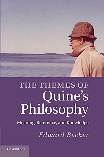 The Themes of Quine's Philosophy: Meaning, Reference, and Knowledge