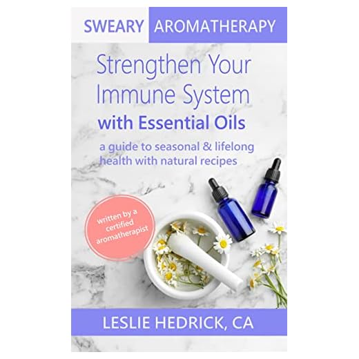 Strengthen Your Immune System with Essential Oils: a guide to seasonal & lifelong health with natural recipes (Uncensored Essential Oil Handbooks)