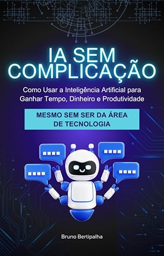 IA Sem Complicação: Como Usar a Inteligência Artificial para Ganh...