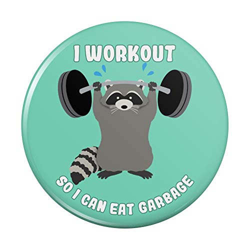 I Workout So I Can Eat Garbage Raccoon Trash Panda Funny Kitchen Refrigerator Locker Button Magnet - 1" Diameter