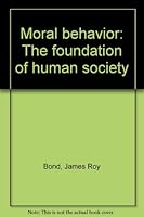 Moral behavior: The foundation of human society B0006ES3O0 Book Cover