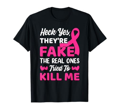 Heck Yes They're Fake The Real Ones Tried to Kill Me T-Shirt