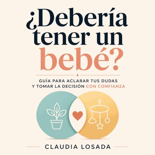 &iquest;Deber&iacute;a tener un beb&eacute;?: Gu&iacute;a para aclarar tus dudas y tomar la decisi&oacute;n con confianza cop