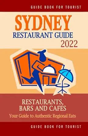 Sydney Restaurant Guide 2022: Your Guide to Authentic Regional Eats in Sydney, Australia