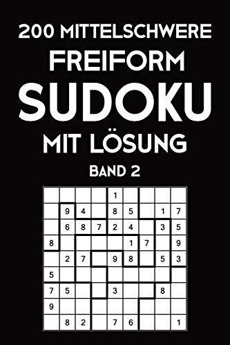 200 Mittelschwere Freiform Sudoku Mit Lösung Band 2: Sudoku Puzzle Rätselheft, 9x9, 2 Rästel pro Seite (German Edition)