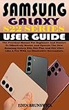  SAMSUNG GALAXY S22 SERIES USER GUIDE: The Practical Manual For Beginners And Seniors To Effectively Master And Operate The New Samsung Galaxy S22, S22 ... A Pro With Screenshots (English Edition)