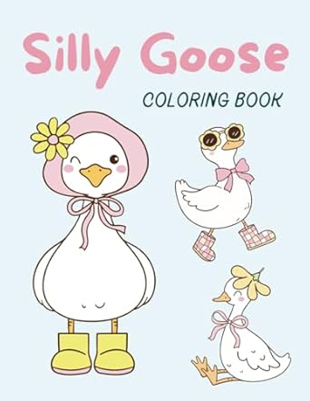 Silly Goose Coloring Book: A Simply Cute Goose Inspired Coloring Book ...