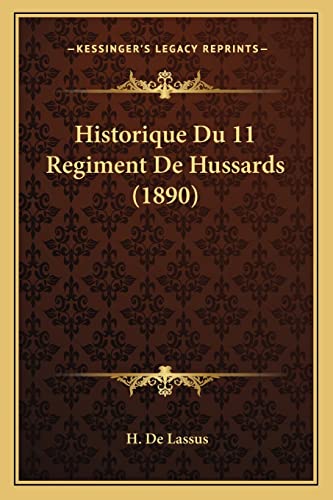 Historique Du 11 Regiment De Hussards (1890) (French Edition)