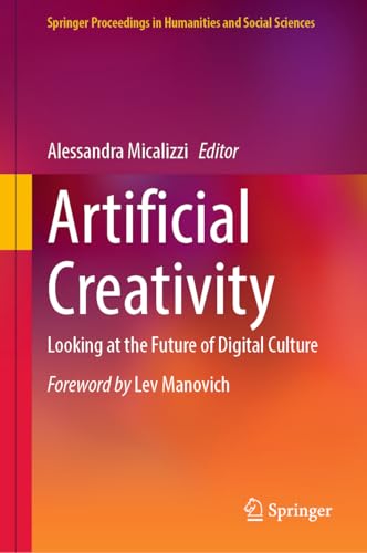 Artificial Creativity: Looking at the Future of Digital Culture (Springer Proceedings in Humanities and Social Sciences)