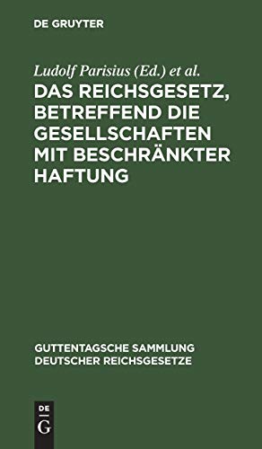 Das Reichsgesetz, betreffend die Gesellschaften mit beschränkter Haftung: Textausgabe mit Anmerkungen und Sachregister (Guttentagsche Sammlung deutscher Reichsgesetze, 32) (German Edition)