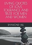 LIVING QUOTES OF LOVE, TOLERANCE AND TRUST FOR MEN AND WOMEN