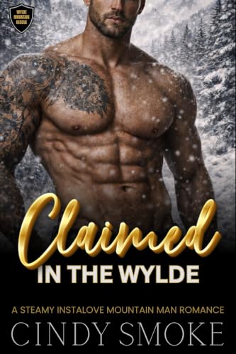 Claimed in the Wylde: A Steamy Mountain Man Instalove Romance (Wylde Mountain Rescue Book 2)