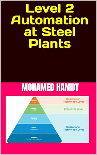 Level 2 Automation at Steel Plants (Advanced information in the field of iron and steel manufacturing Book 1)