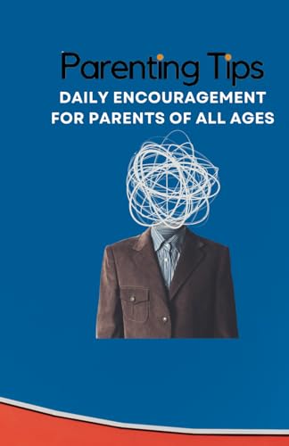 Parenting Tips - 365 Days of Encouragement: Thought provoking tips to help you in the parenting journey.