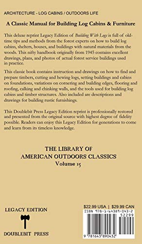 Building With Logs (Legacy Edition): A Classic Manual On Building Log Cabins, Shelters, Shacks, Lookouts, and Cabin Furniture For Forest Life (Library of American Outdoors Classics)