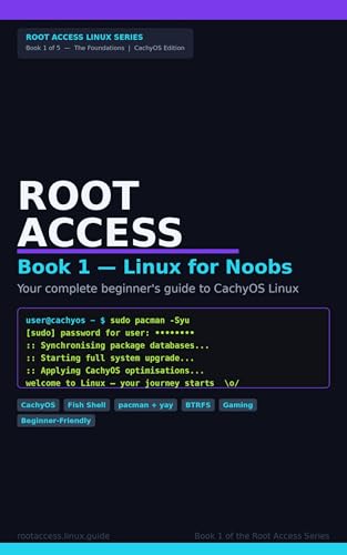 Root Access: Welcome to the Penguin Side: Linux for Noobs — A Beginner’s Guide to CachyOS (Root Access Linux Series Book 1)