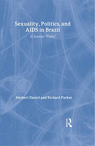 Sexuality, Politics, And AIDS in Brazil: In Another World?