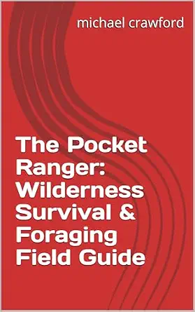 The Pocket Ranger: Wilderness Survival & Foraging Field Guide