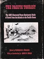 THE PACIFIC TOURIST: AN ILLUSTRATED GUIDE TO PACIFIC R.R. CALIFORNIA, PLEASURE RESORTS ACROSS THE CONTINENT B00CMH9PCI Book Cover
