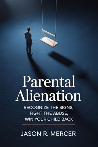 Parental Alienation: Recognize the Signs, Fight the Abuse, Win Your Child Back