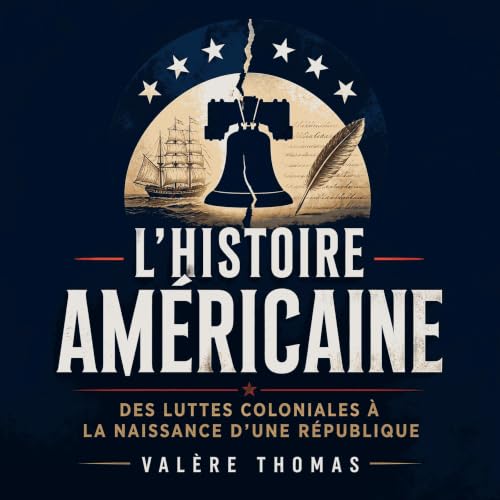 『L&rsquo;histoire am&eacute;ricaine : Des luttes coloniales &agrave; la naissance d&rsquo;une r&eacute;publique』のカバーアート
