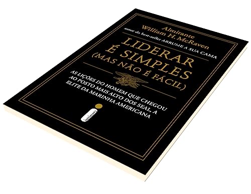 Liderar é simples (Mas não é fácil): As lições do homem que chegou ao posto mais alto dos SEAL, a el