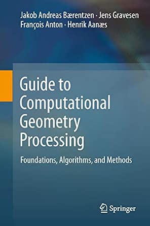 Guide to Computational Geometry Processing: Foundations, Algorithms, and Methods 2012th Edition Guide to Computational Geometry Processing: Foundations, Algorithms, and Methods 2012th Edition book cover