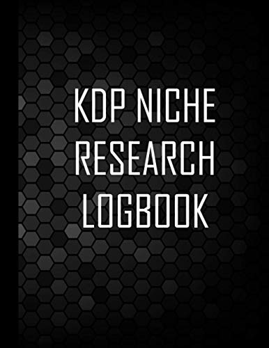 KDP Niche Research Logbook: Low Content Book Research Template To Help Focus On Niche Research For KDP Book Creation