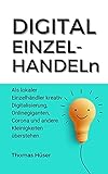 Digital EINZELHANDELn: als Einzelhändler Corona, Onlinegiganten und andere Kleinigkeiten überstehen!