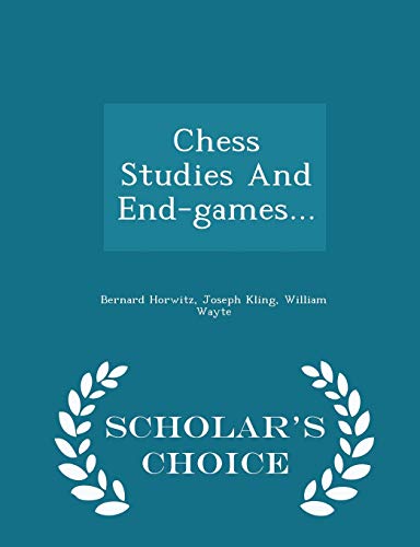 Chess Studies and End-Games... - Scholar's Choi... 1294971301 Book Cover